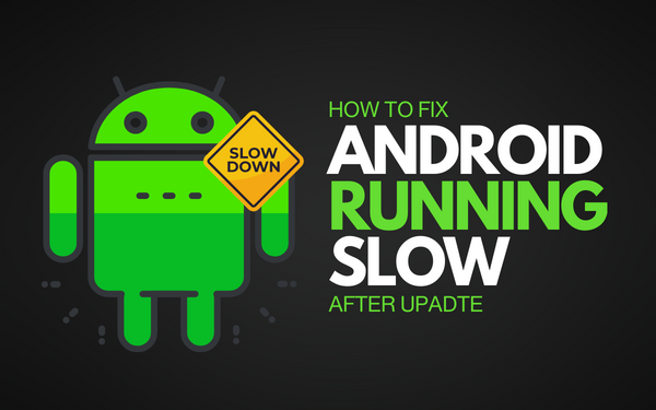7 Ways to Speed Up a Slow Android Device? After update