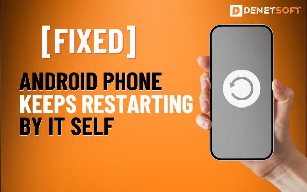 Android Restarting Again and Again? Learn How to Fix It!