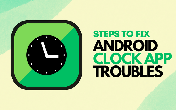 STEPS TO FIX Android Clock App Troubles 