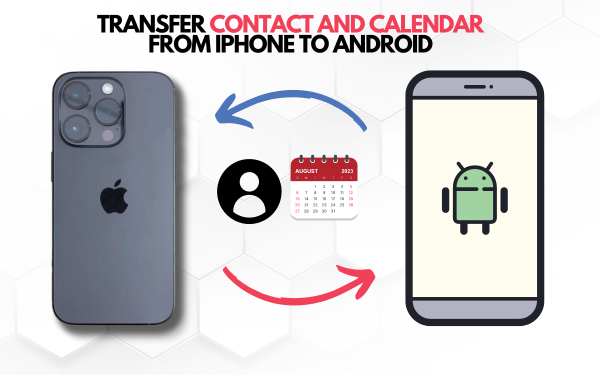 TRANSFER CONTACT AND CALENDAR FROM IPHONE TO ANDROID