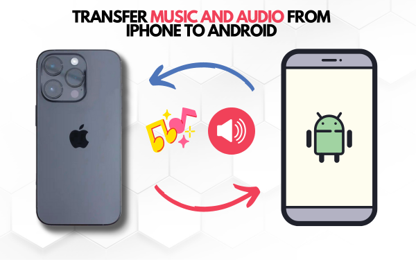 TRANSFER MUSIC AND AUDIO FROM IPHONE TO ANDROID