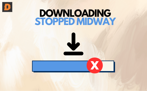DOWNLOADING STOPPED MIDWAY