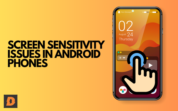 Screen Sensitivity Issues In Android Phones
