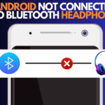 Why won't my Bluetooth Headphones Connect to my Android?