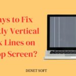 7 Ways to Fix Quickly Vertical Black Lines on Laptop Screen?