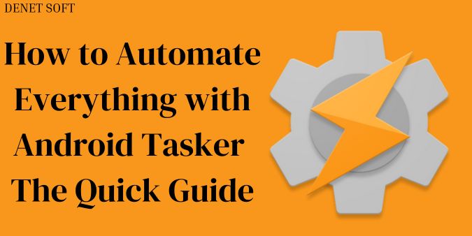 How to Automate Everything with Android Tasker | The Quick Guide